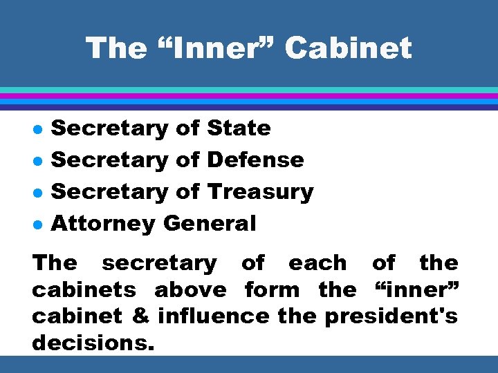 The “Inner” Cabinet l l Secretary of State Secretary of Defense Secretary of Treasury