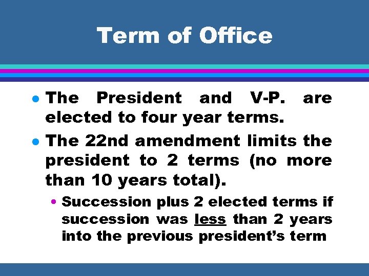 Term of Office l l The President and V-P. are elected to four year