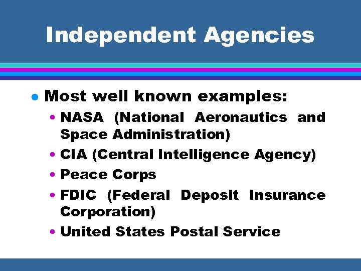 Independent Agencies l Most well known examples: • NASA (National Aeronautics and Space Administration)