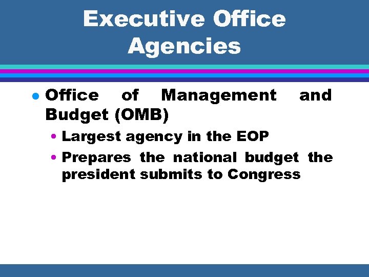 Executive Office Agencies l Office of Management Budget (OMB) and • Largest agency in