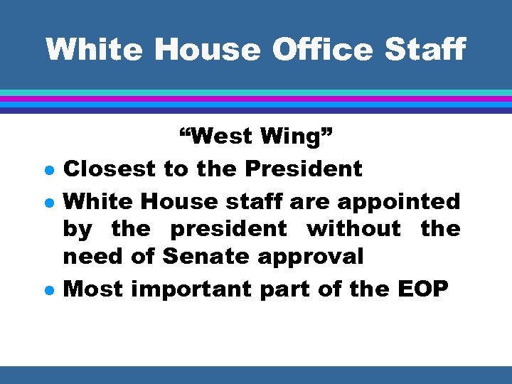White House Office Staff l l l “West Wing” Closest to the President White