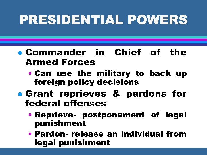 PRESIDENTIAL POWERS l Commander in Armed Forces Chief of the • Can use the