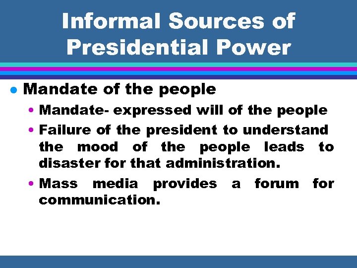 Informal Sources of Presidential Power l Mandate of the people • Mandate- expressed will