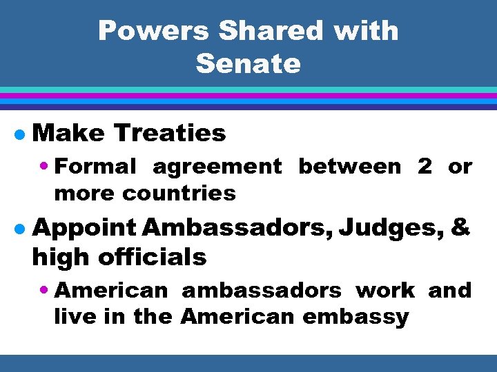 Powers Shared with Senate l Make Treaties • Formal agreement between 2 or more