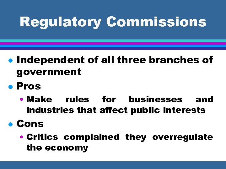 Regulatory Commissions l l Independent of all three branches of government Pros • Make