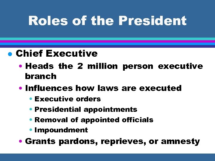 Roles of the President l Chief Executive • Heads the 2 million person executive