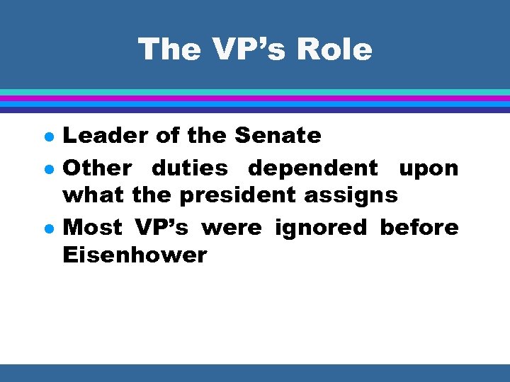 The VP’s Role l l l Leader of the Senate Other duties dependent upon