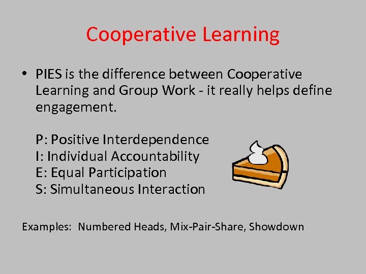 Cooperative Learning • PIES is the difference between Cooperative Learning and Group Work -
