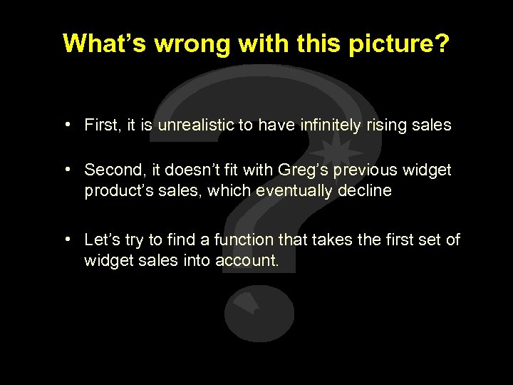What’s wrong with this picture? • First, it is unrealistic to have infinitely rising