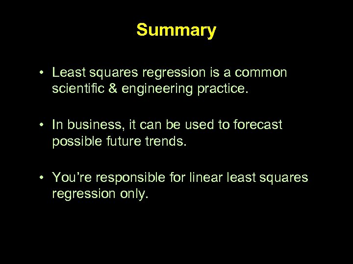 Summary • Least squares regression is a common scientific & engineering practice. • In