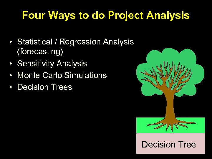 Four Ways to do Project Analysis • Statistical / Regression Analysis (forecasting) • Sensitivity