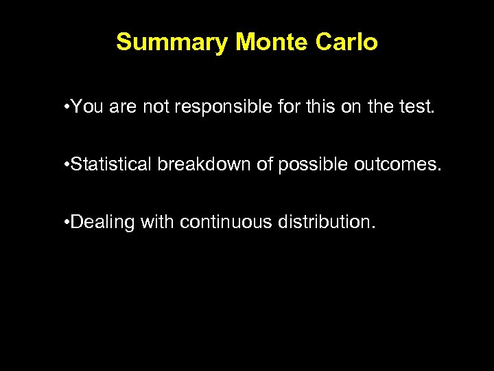 Summary Monte Carlo • You are not responsible for this on the test. •