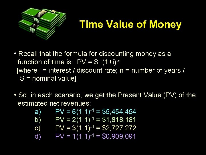 Time Value of Money • Recall that the formula for discounting money as a