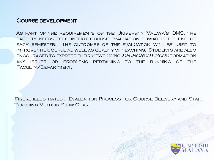 Course development As part of the requirements of the University Malaya’s QMS, the faculty