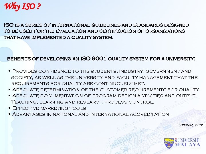 Why ISO ? ISO is a series of international guidelines and standards designed to