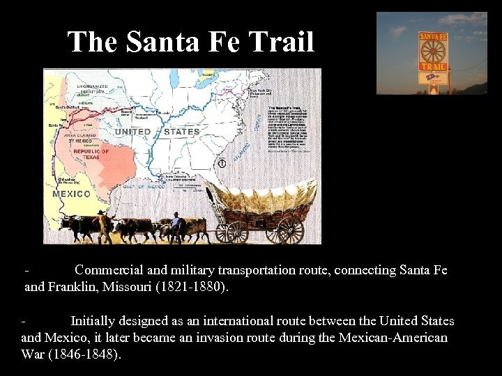 The Santa Fe Trail - Commercial and military transportation route, connecting Santa Fe and