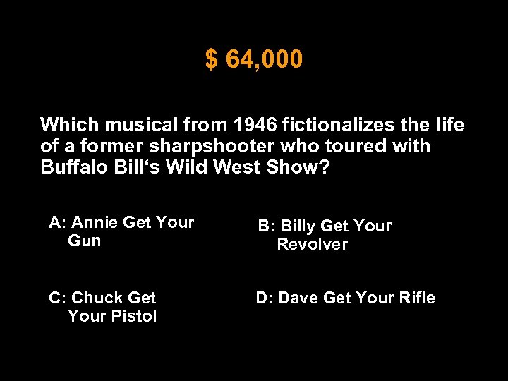 $ 64, 000 Which musical from 1946 fictionalizes the life of a former sharpshooter