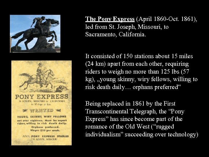 The Pony Express (April 1860 -Oct. 1861), led from St. Joseph, Missouri, to Sacramento,