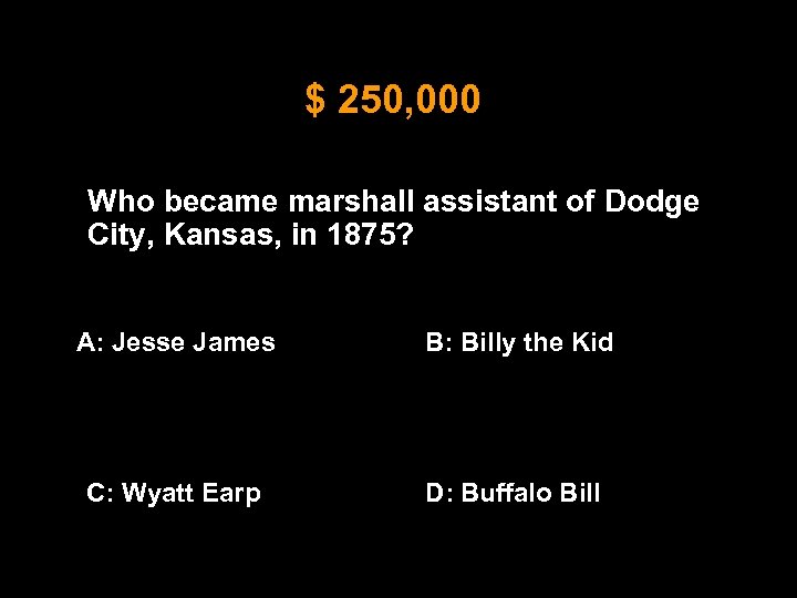 $ 250, 000 Who became marshall assistant of Dodge City, Kansas, in 1875? A: