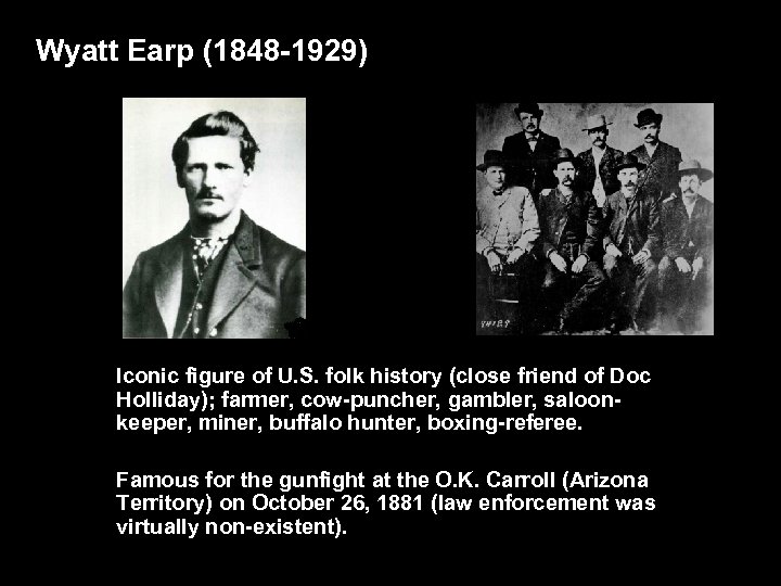 Wyatt Earp (1848 -1929) Iconic figure of U. S. folk history (close friend of