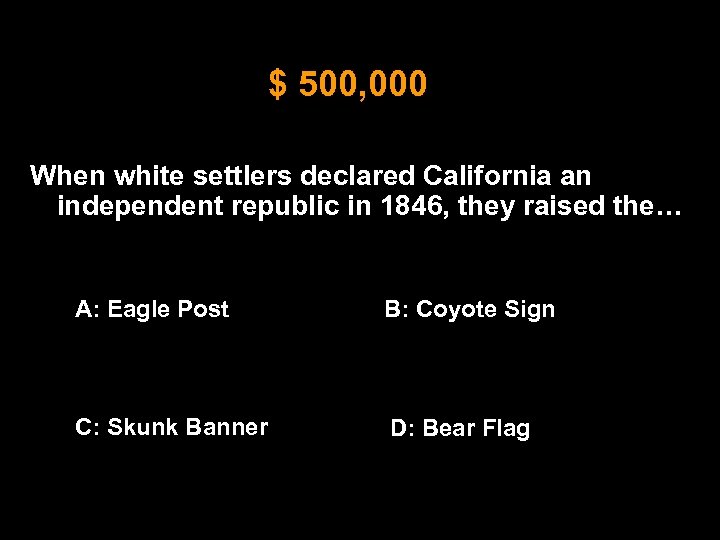 $ 500, 000 When white settlers declared California an independent republic in 1846, they