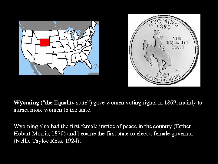 Wyoming (“the Equality state”) gave women voting rights in 1869, mainly to attract more
