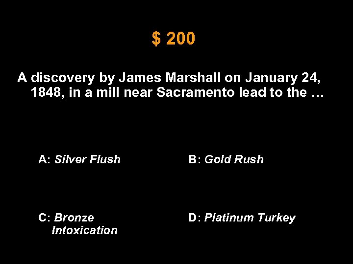 $ 200 A discovery by James Marshall on January 24, 1848, in a mill
