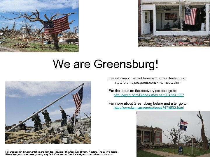 We are Greensburg! For information about Greensburg residents go to: http: //forums. prospero. com/kr-tornado/start