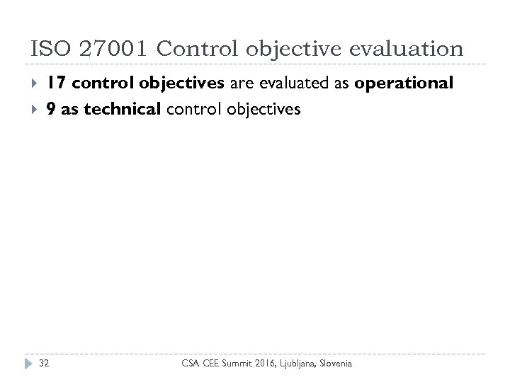 ISO 27001 Control objective evaluation 17 control objectives are evaluated as operational 9 as
