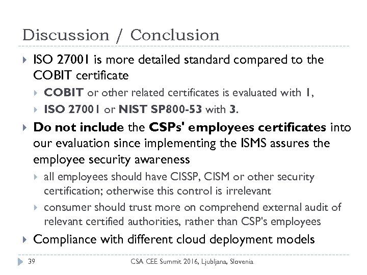 Discussion / Conclusion ISO 27001 is more detailed standard compared to the COBIT certificate