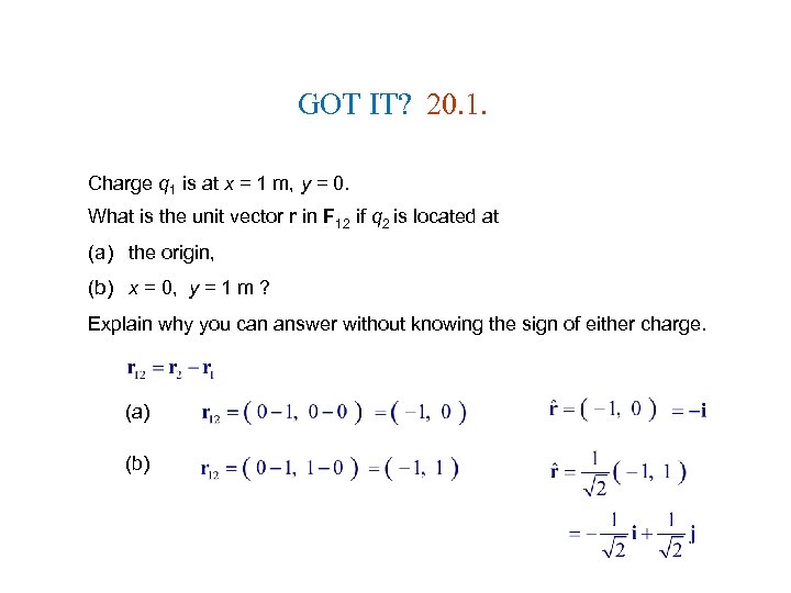 GOT IT? 20. 1. Charge q 1 is at x = 1 m, y