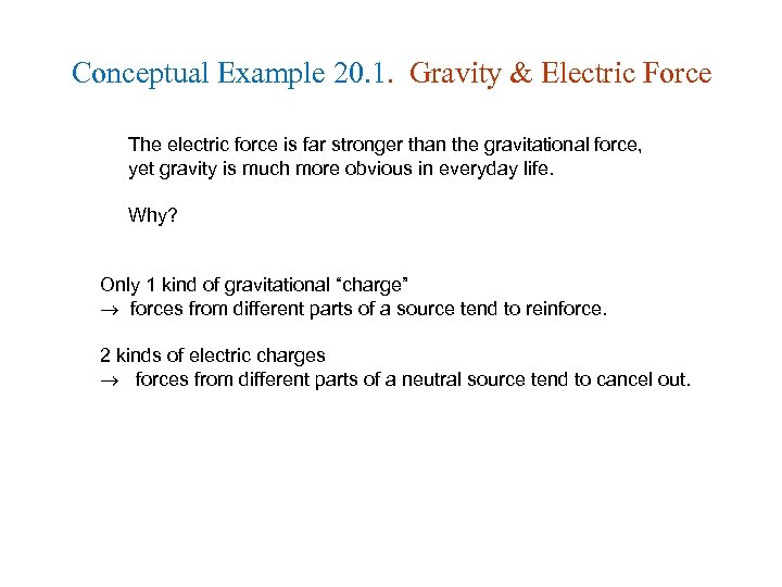 Conceptual Example 20. 1. Gravity & Electric Force The electric force is far stronger