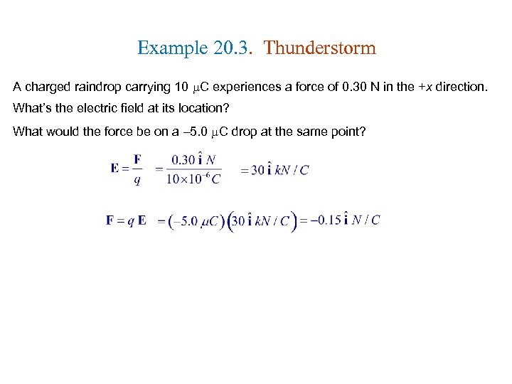 Example 20. 3. Thunderstorm A charged raindrop carrying 10 C experiences a force of
