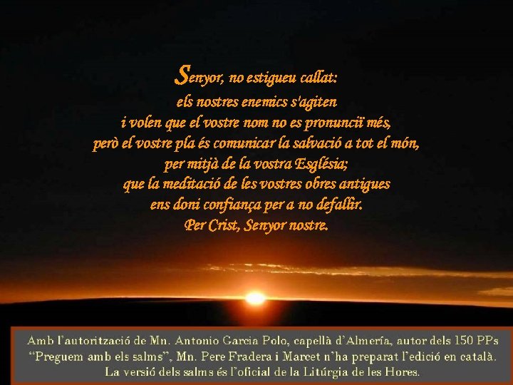 Senyor, no estigueu callat: els nostres enemics s'agiten i volen que el vostre nom