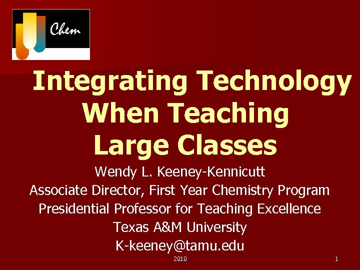 Integrating Technology When Teaching Large Classes Wendy L. Keeney-Kennicutt Associate Director, First Year Chemistry