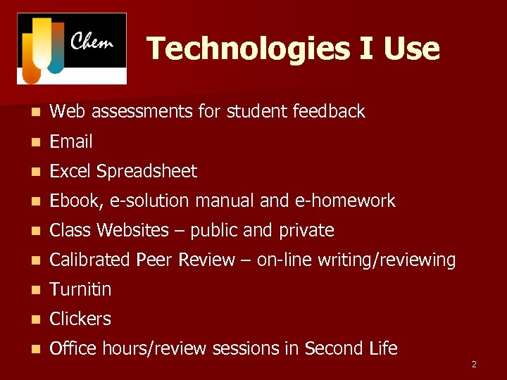Technologies I Use n Web assessments for student feedback n Email n Excel Spreadsheet