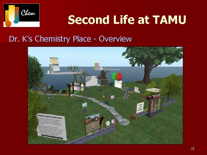 Second Life at TAMU Dr. K’s Chemistry Place - Overview 21 