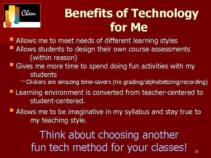 Benefits of Technology for Me § Allows me to meet needs of different learning