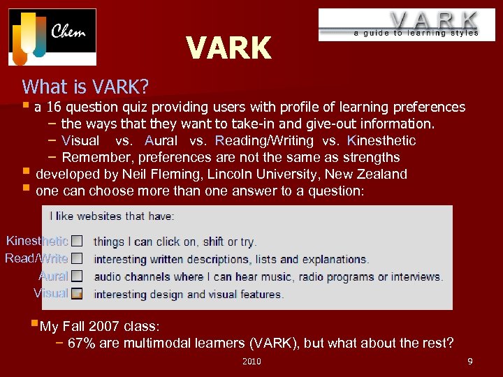 VARK What is VARK? § a 16 question quiz providing users with profile of