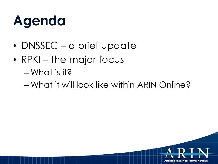 Agenda • DNSSEC – a brief update • RPKI – the major focus –