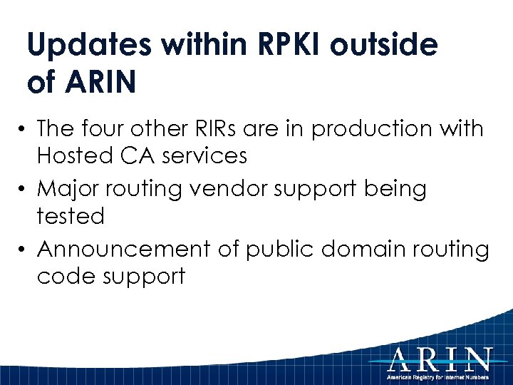 Updates within RPKI outside of ARIN • The four other RIRs are in production