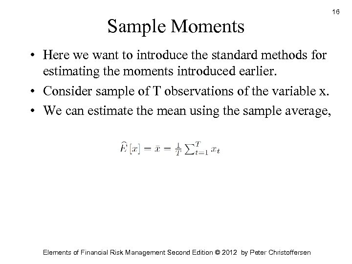 Sample Moments • Here we want to introduce the standard methods for estimating the
