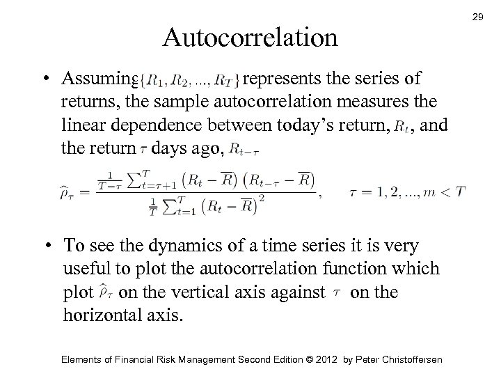 Autocorrelation • Assuming represents the series of returns, the sample autocorrelation measures the linear