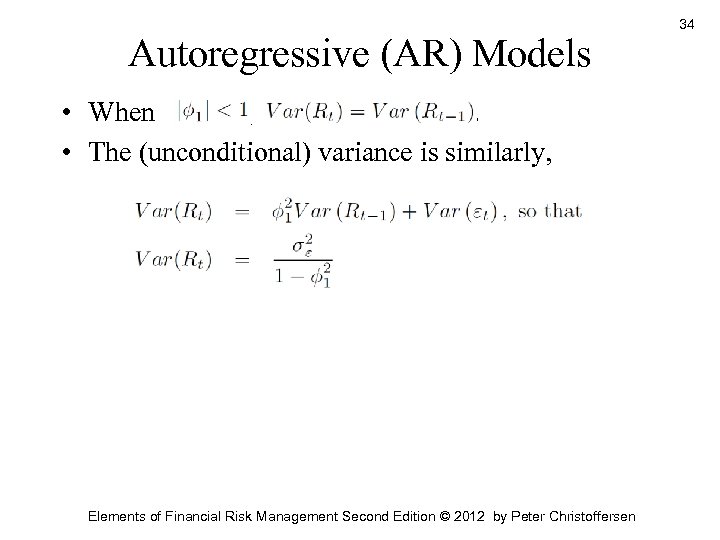 Autoregressive (AR) Models • When , . • The (unconditional) variance is similarly, Elements