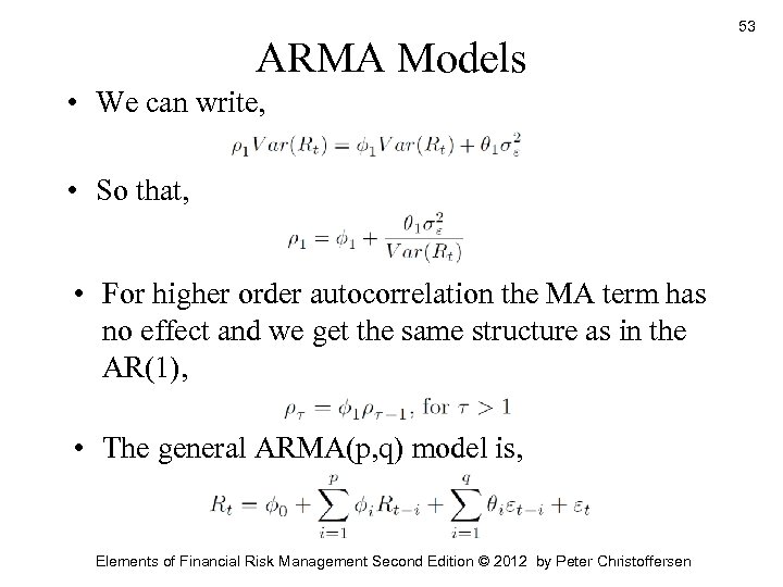ARMA Models • We can write, • So that, • For higher order autocorrelation