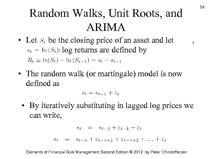 54 Random Walks, Unit Roots, and ARIMA • Let , be the closing price