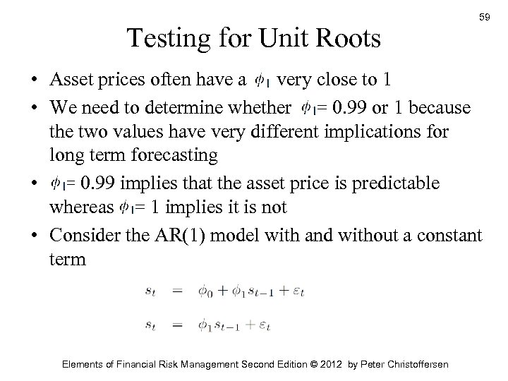 Testing for Unit Roots 59 • Asset prices often have a very close to