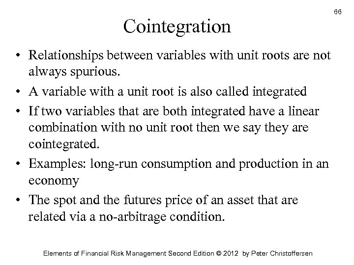 Cointegration • Relationships between variables with unit roots are not always spurious. • A
