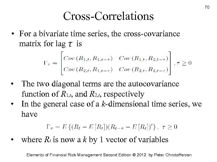Cross-Correlations • For a bivariate time series, the cross-covariance matrix for lag is •