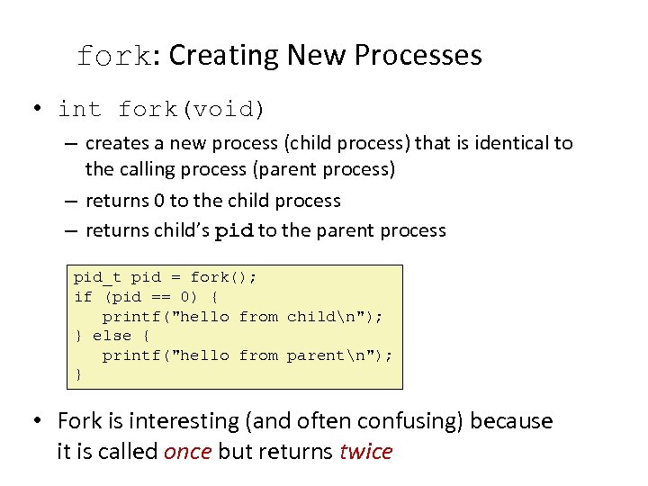 fork: Creating New Processes • int fork(void) – creates a new process (child process)